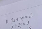 5x+4y=21
x+2y=9
o 
.(