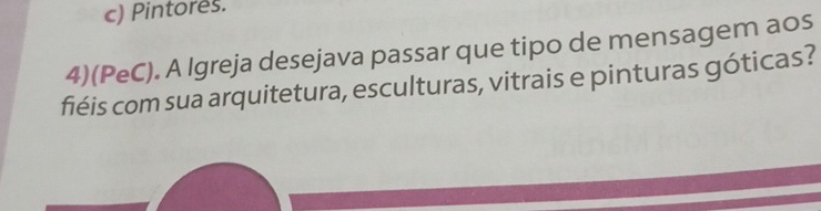 Pintores.
4)(PeC). A Igreja desejava passar que tipo de mensagem aos
fiéis com sua arquitetura, esculturas, vitrais e pinturas góticas?