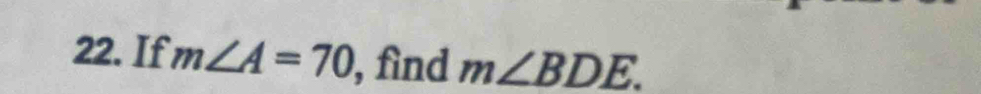 If m∠ A=70 , find m∠ BDE.