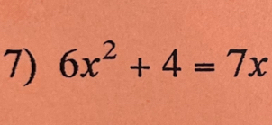 6x^2+4=7x