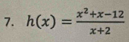 h(x)= (x^2+x-12)/x+2 