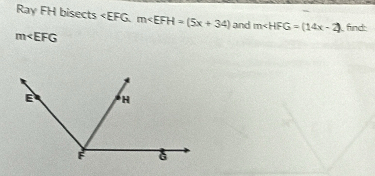 Ray FH bisects . m and m∠ HFG=(14x-2) find:
m