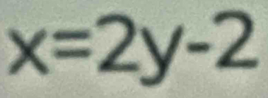 x=2y-2