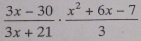  (3x-30)/3x+21 ·  (x^2+6x-7)/3 