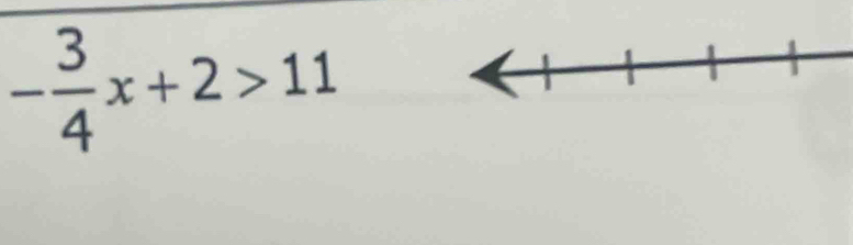 - 3/4 x+2>11