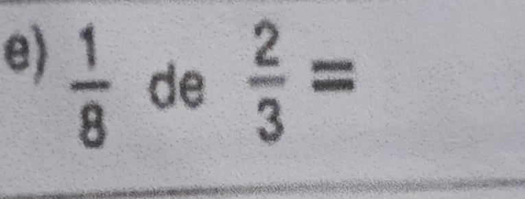  1/8 
de  2/3 =