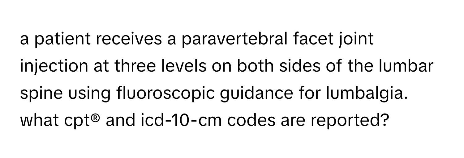 Solved: a patient receives a paravertebral facet joint injection at ...
