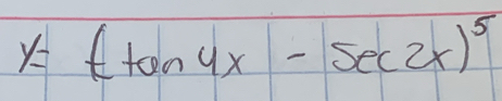 y=ttan 4x-sec 2x)^5