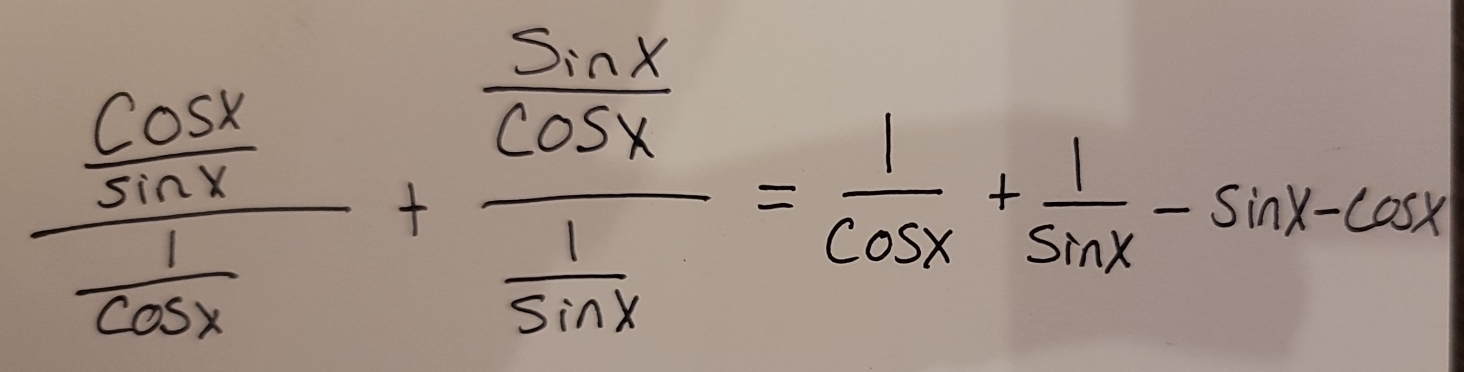 frac  cos x/sin x  1/cos x +frac  sin x/cos x  1/sin x = 1/cos x + 1/sin x -sin x-cos x