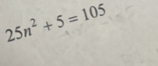 25n^2+5=105