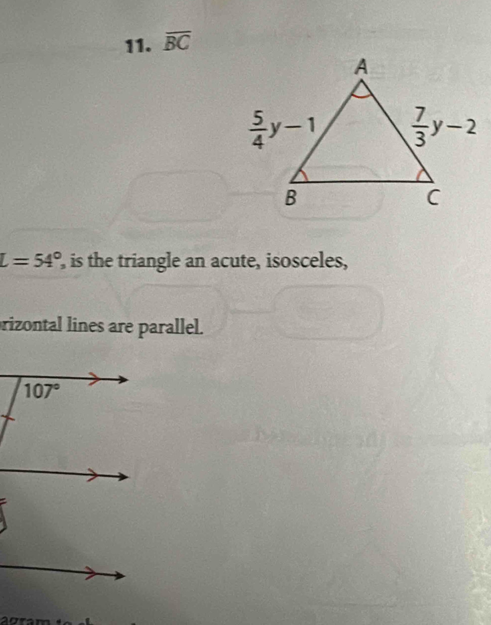 overline BC
L=54° , is the triangle an acute, isosceles,
rizontal lines are parallel.
.