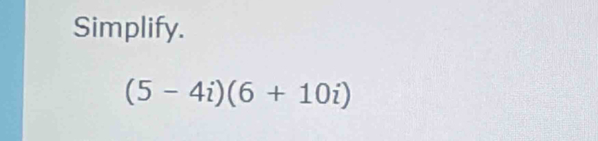 Simplify.
(5-4i)(6+10i)