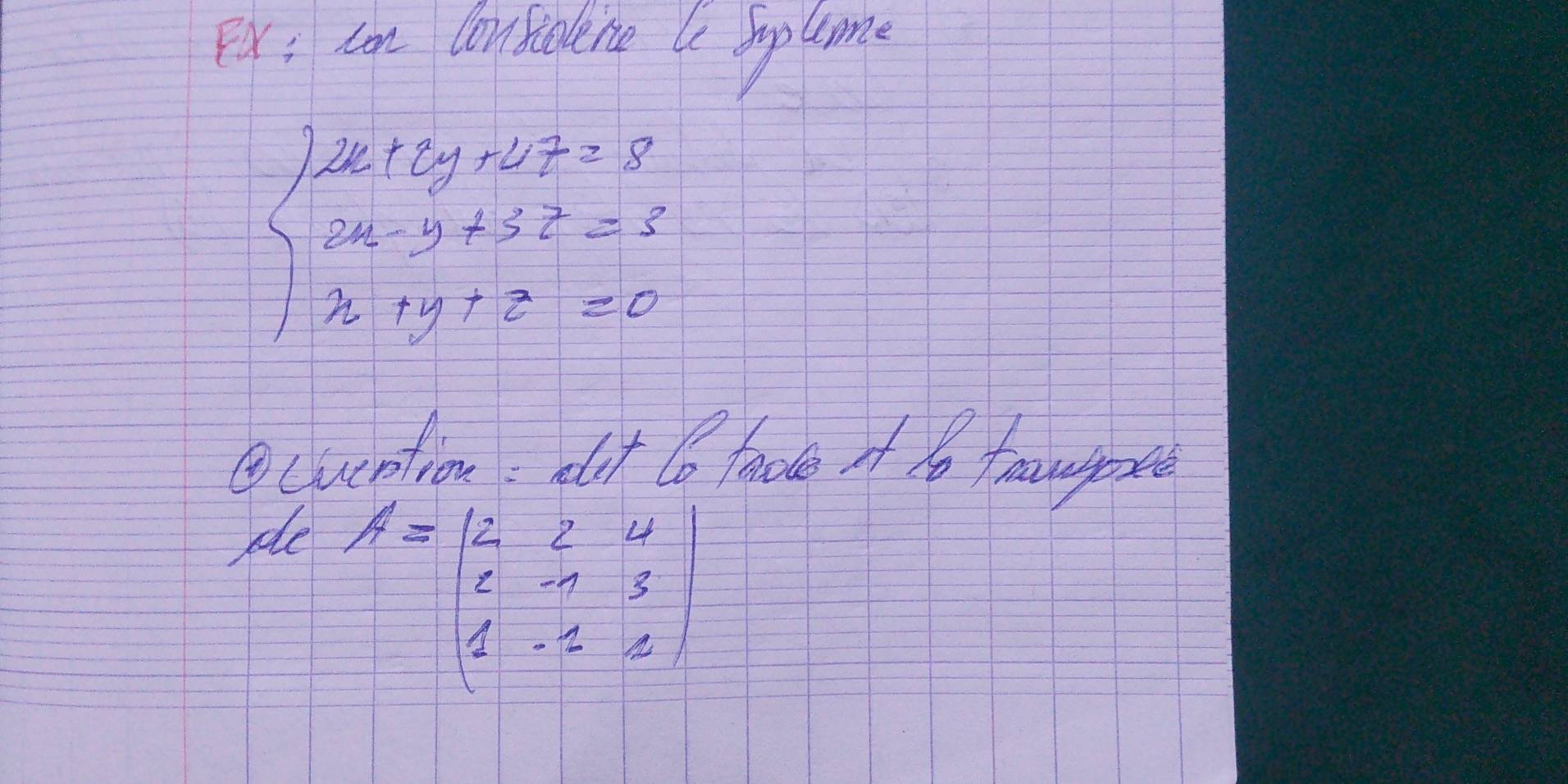 Fx: cn Confiolene (c Soplime
beginarrayl 2x+y+4z=8 2x-y+52=2 x+y+z=0endarray.
④cuention: at 8 hade if to fawpo
ple
A=beginpmatrix 2&2&4 6&1&3 1&-1&2endpmatrix