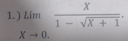 ) limlimits _Xto 0. X/1-sqrt(X+1) .