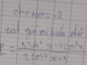 chotan=-2
iìn gig en bià dà
2= (3sin^2x-4cos^2x)/2cos^2x-3 