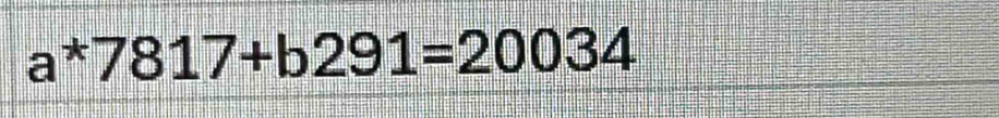 a*7817+b291=20034