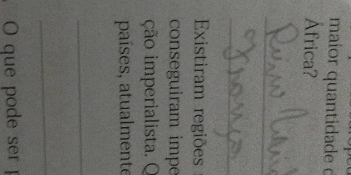 maior quantidade c 
África? 
_ 
_ 
Existiram regiões 
conseguiram impe 
ção imperialista. Q 
países, atualmente 
_ 
_ 
O que pode ser p