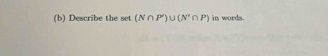 Describe the set (N∩ P')∪ (N'∩ P) in words.