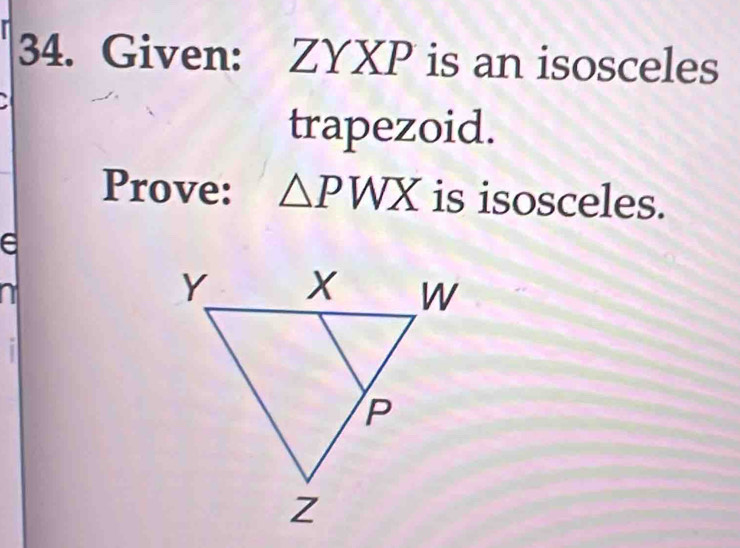 Given: ZYXP is an isosceles 
trapezoid. 
Prove: △ PWX is isosceles. 
6 
a