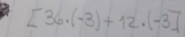 [36· (-3)+12· (-3]