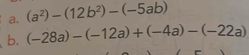 (a^2)-(12b^2)-(-5ab)
b. (-28a)-(-12a)+(-4a)-(-22a)