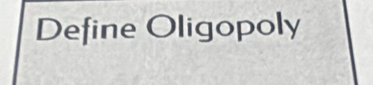 Define Oligopoly