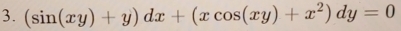 (sin (xy)+y)dx+(xcos (xy)+x^2)dy=0