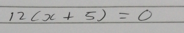 12(x+5)=0