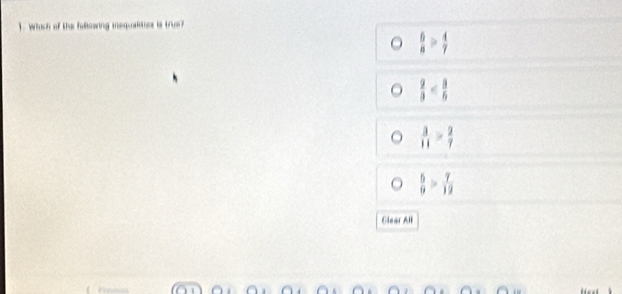 Which of the following inequalities is trus?
frac 6 aendarray ≥slant  4/7 
 2/3 
 3/11 > 2/7 
 5/9 > 7/12 
Glear All
