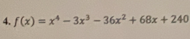 f(x)=x^4-3x^3-36x^2+68x+240