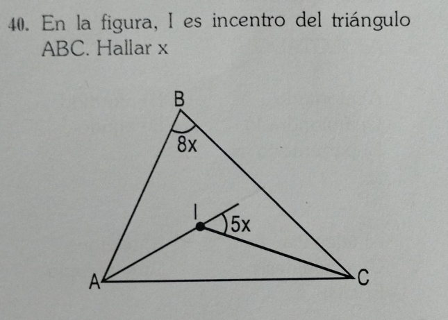 En la figura, I es incentro del triángulo
ABC. Hallar x