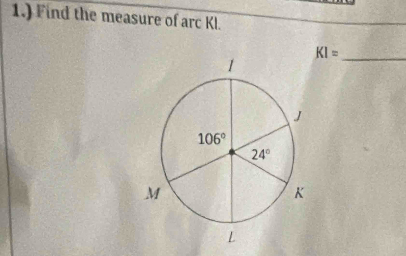 1.) Find the measure of arc Kl.
KI=