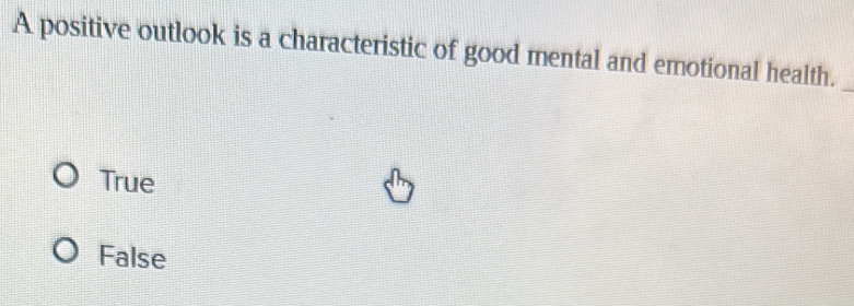 A positive outlook is a characteristic of good mental and emotional health.
True
False