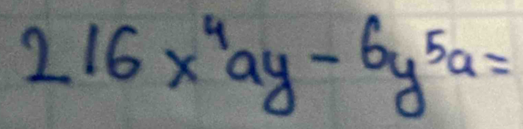 216x^4ay-6y^5a=