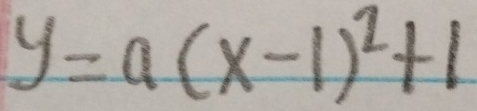 y=a(x-1)^2+1