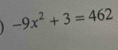 -9x^2+3=462