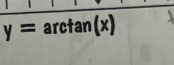 y= arctan(x)