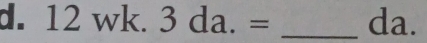 12wk.3da.= _ da.