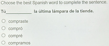 Solved: Choose the best Spanish word to complete the sentence. _ Tú la ...