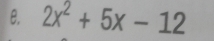 2x^2+5x-12