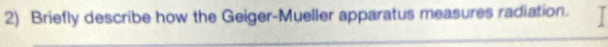 Briefly describe how the Geiger-Mueller apparatus measures radiation.