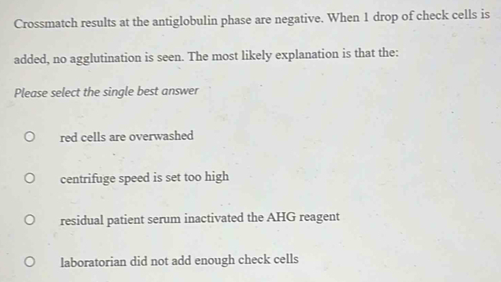 Solved: Crossmatch results at the antiglobulin phase are negative. When ...