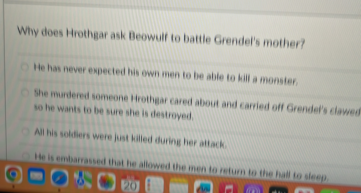 Why does Hrothgar ask Beowulf to battle Grendel's mother?
He has never expected his own men to be able to kill a monster,
She murdered someone Hrothgar cared about and carried off Grendel's clawed
so he wants to be sure she is destroyed.
All his soldiers were just killed during her attack.
He is embarrassed that he allowed the men to return to the hall to sleep.