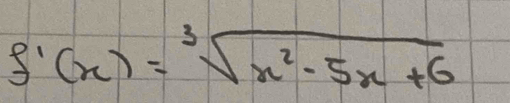 f'(x)=sqrt[3](x^2-5x+6)