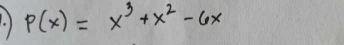 ) P(x)=x^3+x^2-6x