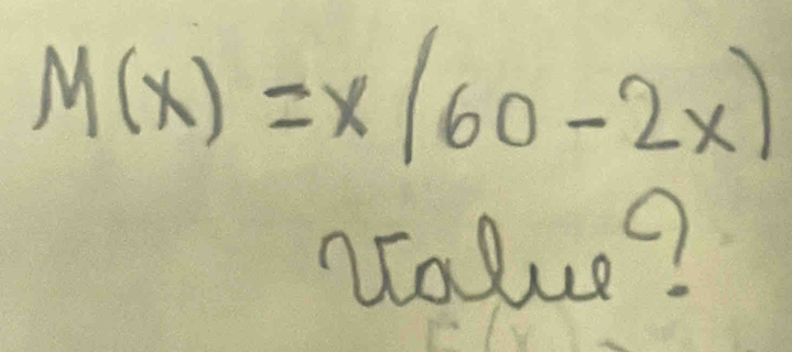 M(x)=x(60-2x)
value?