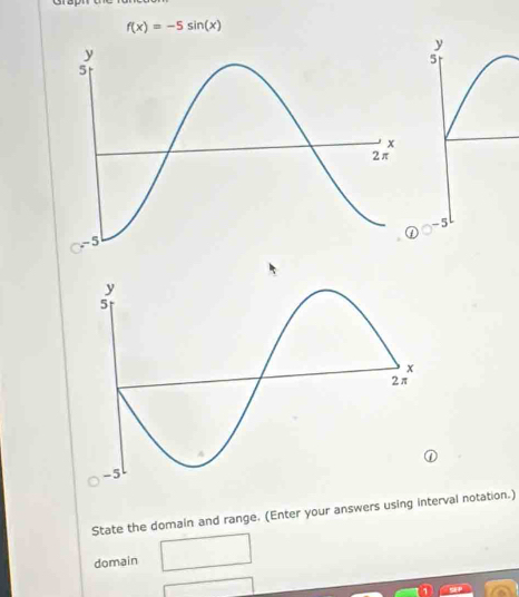 f(x)=-5sin (x)
y
5
-5
State the domain and range. (Enter your answers using interval notation.)
domain