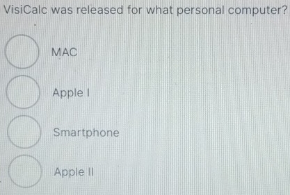 VisiCalc was released for what personal computer?
MAC
Apple I
Smartphone
Apple II