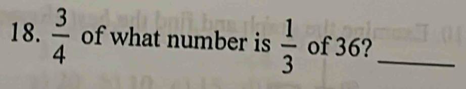  3/4  of what number is  1/3  of 36?_