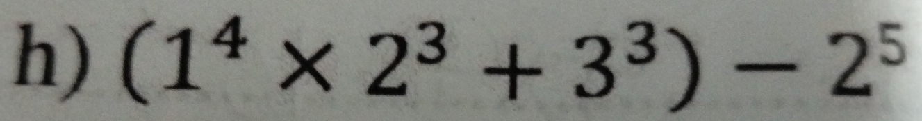 (1^4* 2^3+3^3)-2^5